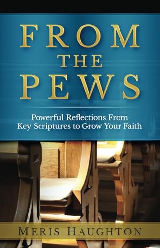 From The Pews Powerful Reflections from Key Scriptures to Grow Your Faith
