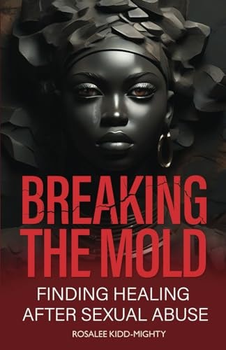 Breaking the Mold Finding Healing After Sexual Abuse