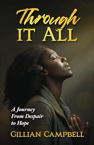 Through It All A Journey from Despair to Hope