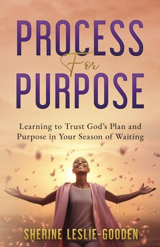 Process for Purpose Learning to Trust God's Plan and Purpose in Your Season of Waiting