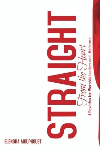 Straight from the Heart A Devotional for Worship Leaders and Ministers