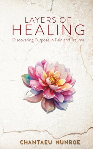 Layers of Healing Discovering Purpose in Pain and Trauma