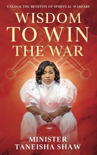 Wisdom to Win the War Unlock the Benefits of Spiritual Warfare