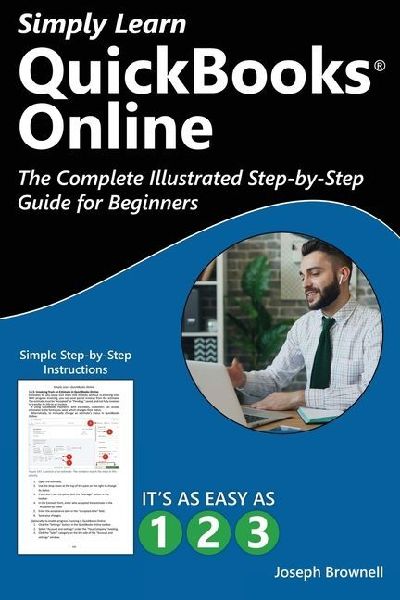 Simply Learn QuickBooks Online: The Complete Illustrated Step-by-Step Guide for Beginners
