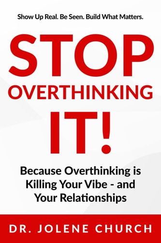 Stop Overthinking It! Because Overthinking Is Killing Your Vibe - And Your Relationships