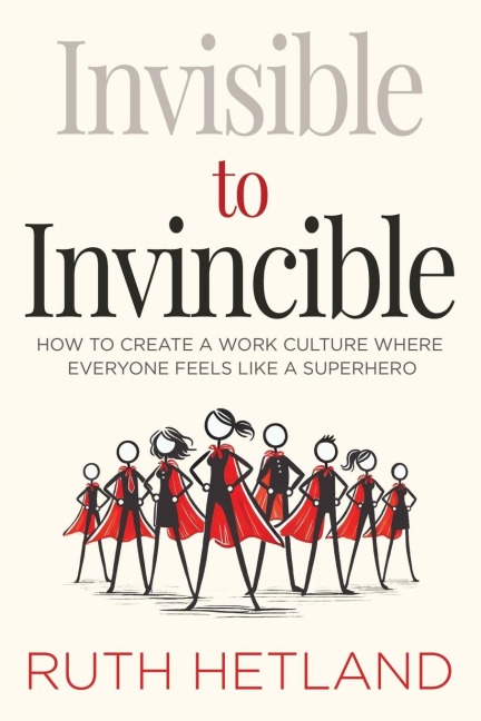 Invisible to Invincible: How to Create a Work Culture Where Everyone Feels Like a Superhero