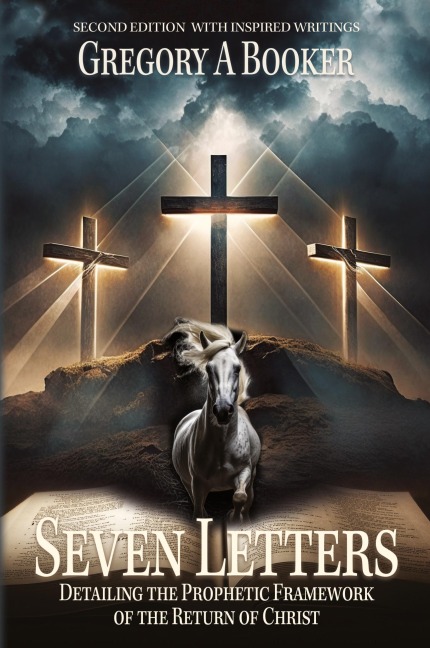 Seven Letters Detailing The Prophetic Framework of the Return of Christ: And His Inspired Writings
