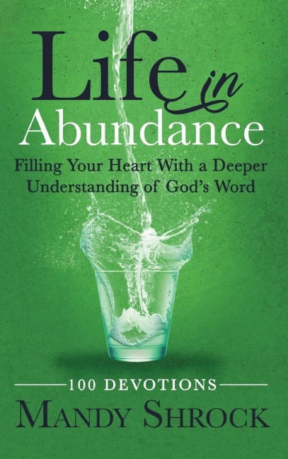 Life in Abundance: Filling Your Heart With a Deeper Understanding of Gods Word