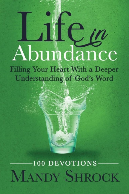 Life in Abundance: Filling Your Heart With a Deeper Understanding of Gods Word