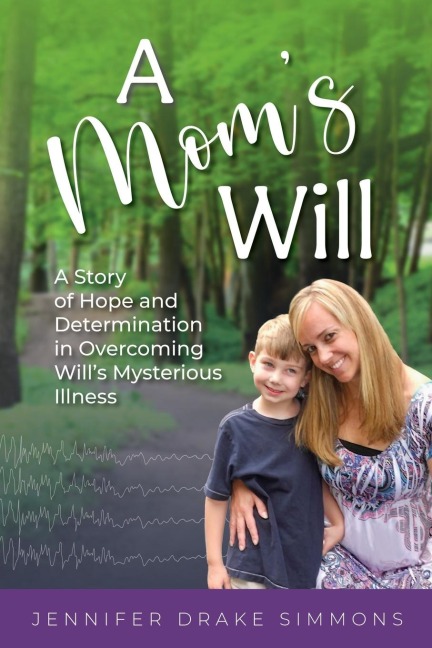 A Moms Will: A Story of Hope and Determination in Overcoming Wills Mysterious Illness