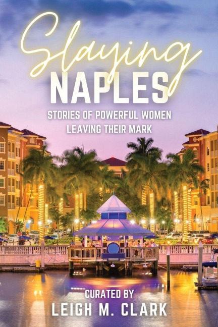Slaying Naples: Stories of Powerful Women Leaving Their Mark