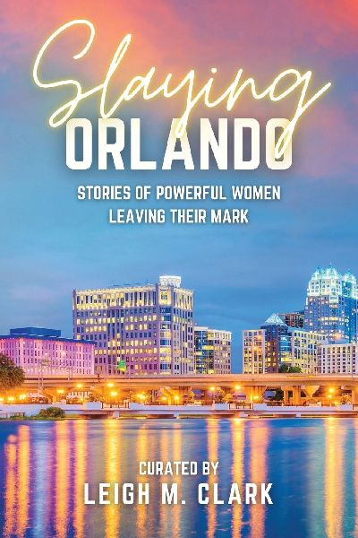 Slaying Orlando: Stories of Powerful Women Leaving Their Mark