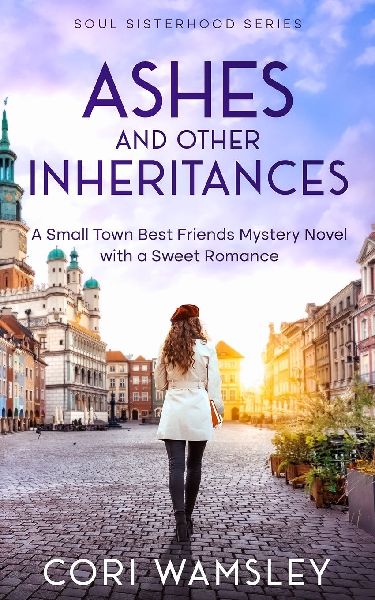 Ashes and Other Inheritances: A Small Town Best Friends Mystery Novel with a Sweet Romance