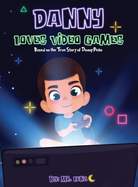 DANNY LOVES VIDEO GAMES: Based on the True Story of Danny Peña