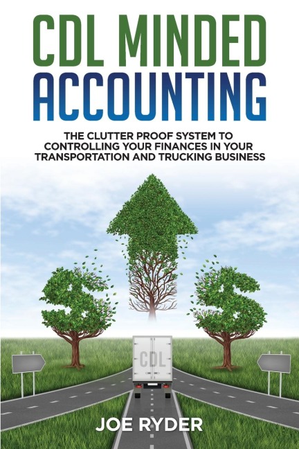 CDL Minded Accounting: The Clutter Proof System to Controlling your Finances in your Transportation and Trucking Business