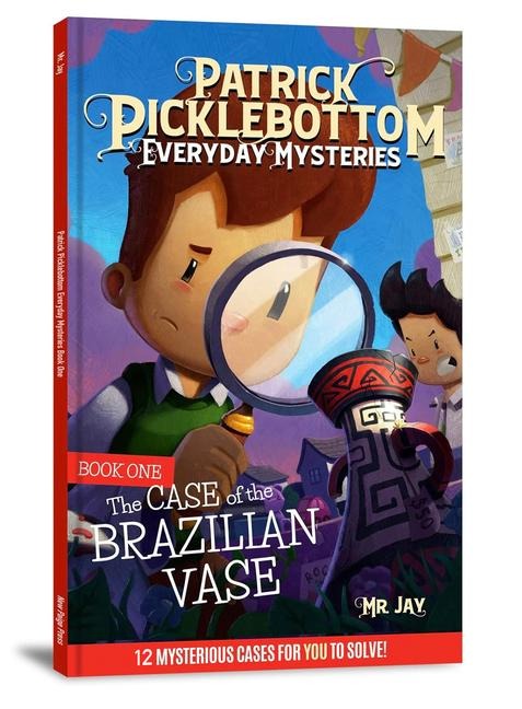 The Patrick Picklebottom Mysteries, Book 1 (Revised, 2nd Edition): The Case of the Brazilian Vase