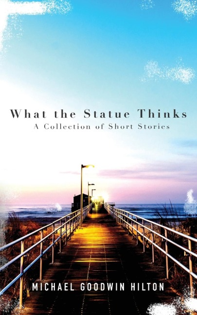 What the Statue Thinks: A Collection of Short Stories