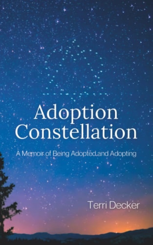 Adoption Constellation A Memoir of Being Adopted and Adopting