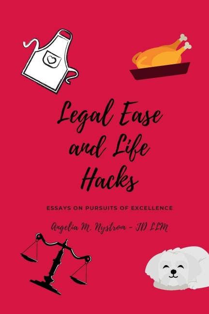 LEGAL EASE AND LIFE HACKS: Essays on Pursuits of Excellence