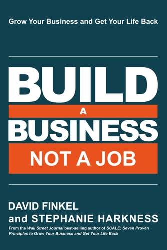 Build a Business Not a Job Grow Your Business & Get Your Life Back