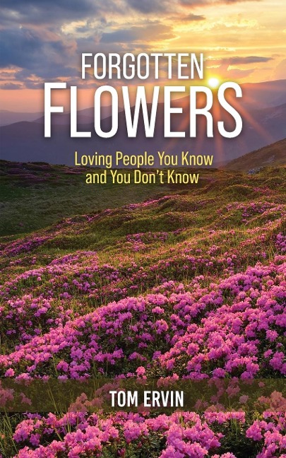 Forgotten Flowers: Loving People You Know and You Dont Know