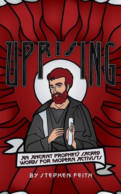 Uprising: An Ancient Prophets Sacred Words for Modern Activists