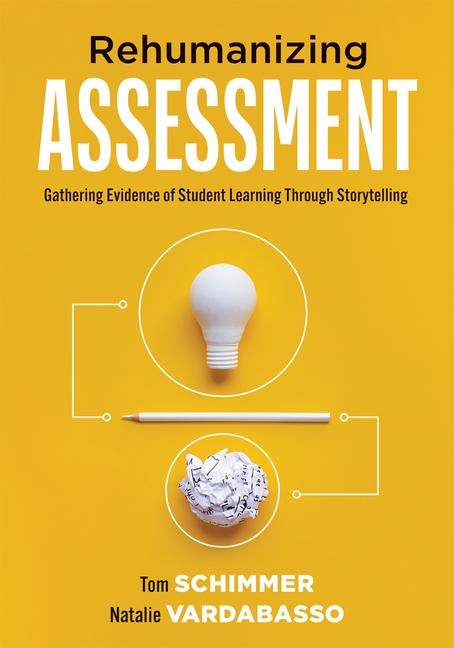 Rehumanizing Assessment: Gathering Evidence of Student Learning Through Storytelling (Transforming Assessment Through Storytelling)
