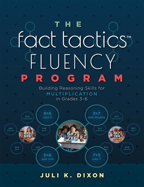 The Fact Tactics Fluency Program: Building Reasoning Skills for Multiplication in Grades 3-6 (Teach Students More Than Fact Recall. Help Them Learn to Make Sense of Multiplication.)