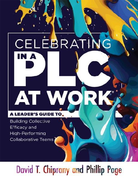 Celebrating in a PLC at Work(r): A Leaders Guide to Building Collective Efficacy and High-Performing Collaborative Teams (a Leadership Guide to Celebrating Plcs)