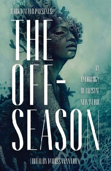 The Off-Season: An Anthology of Coastal New Weird