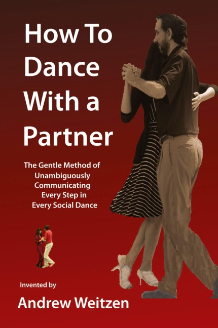 How to Dance with a Partner: The Gentle Method of Unambiguously Communicating Every Step in Every Social Dance
