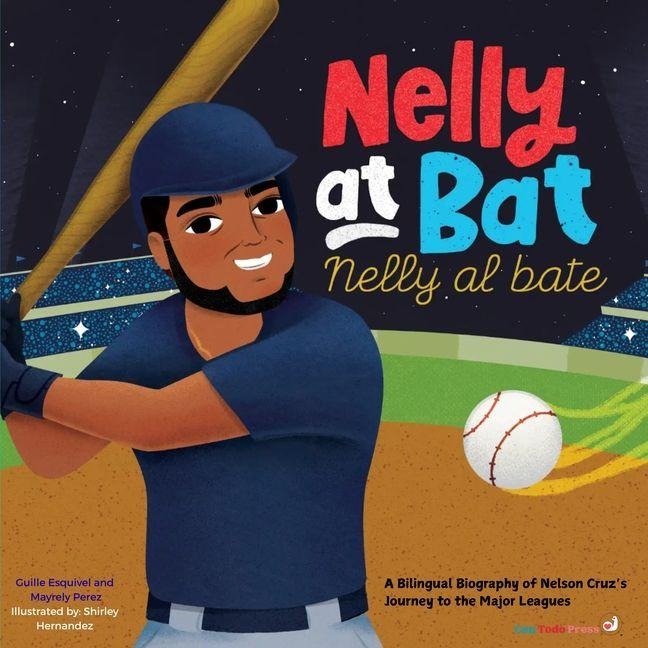Nelly at Bat, Nelly Al Bate: A Bilingual Biography of Nelson Cruzs Journey to the Major Leagues