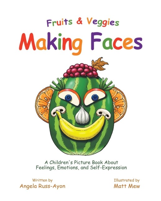 Fruits and Veggies Making Faces: A Childrens Picture Book About Feelings, Emotions, and Self-Expression
