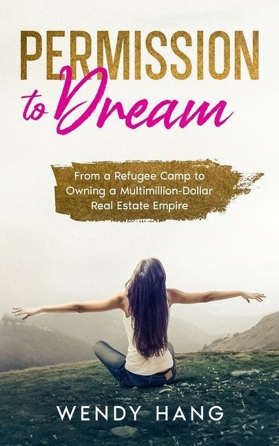 Permission to Dream: From a Refugee Camp to Owning a Multimillion-Dollar Real Estate Empire