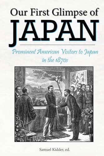 Our First Glimpse of Japan Prominent American Visitors to Japan in the 1870s
