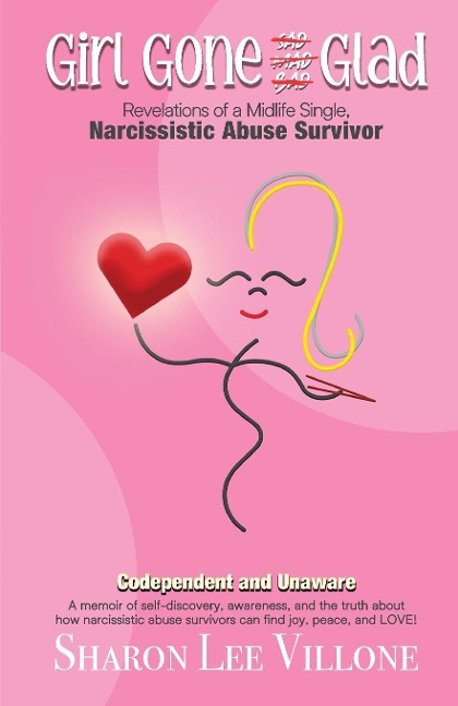 Girl Gone Glad: A memoir of self-discovery, awareness, and the truth about how narcissistic abuse survivors can find joy, peace, and LOVE!