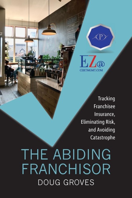 The Abiding Franchisor: Tracking franchisee insurance, eliminating risk, and avoiding catastrophe