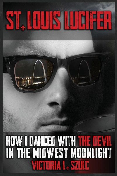 St. Louis Lucifer, How I Danced with the Devil in the Midwest Moonlight: A True Crime Impostor Story
