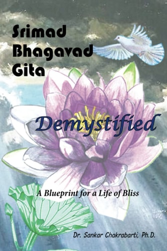 Srimad Bhagavad Gita - Demystified A Blueprint for a Life of Bliss