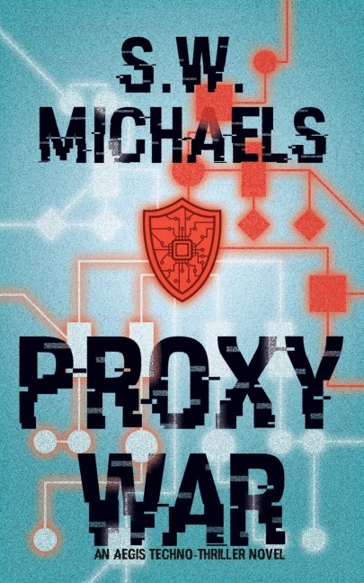Proxy War: An Aegis Techno-Thriller Novel
