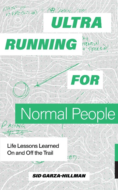 Ultrarunning for Normal People: Lessons Learned On and Off the Trail
