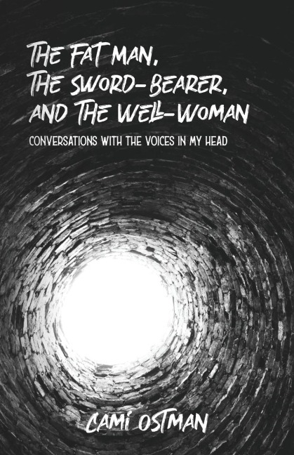 The Fat Man, The Sword-Bearer, and The Well-Woman: Conversations with the Voices in My Head
