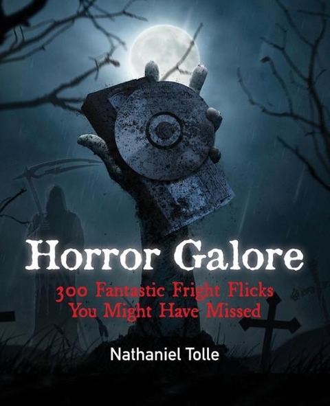 Horror Galore: 300 Fantastic Fright Flicks You Might Have Missed