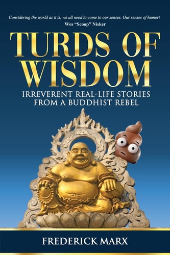 Turds of Wisdom Irreverent Real-Life Stories from a Buddhist Rebel
