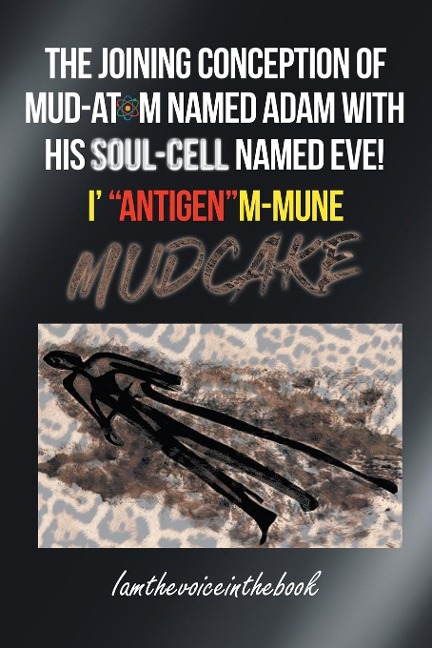 The Joining Conception of Mud-Atom Named Adam with His Soul-Cell Named Eve! I Antigenm-Mune Mud Cake