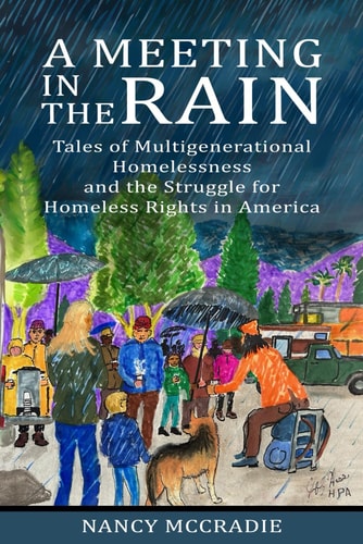 A Meeting in the Rain Tales of Multigenerational Homelessness and the Struggle for Homeless Rights in America