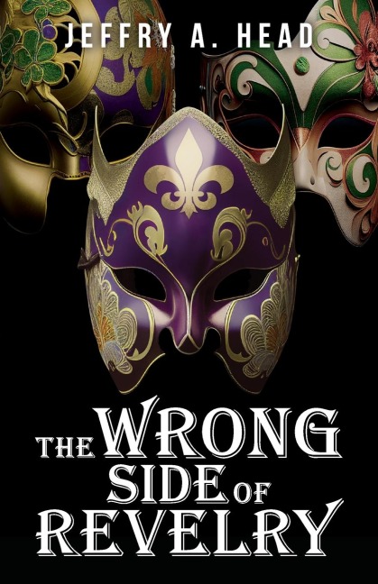 The Wrong Side of Revelry: A Novel of Mystery, Murder, and Mardi Gras
