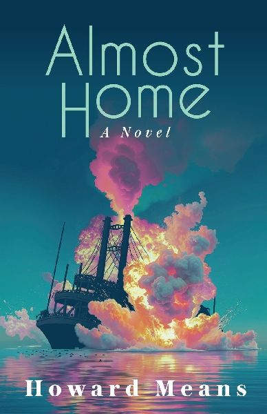 Almost Home: A Novel of the Sultana and the Last Great Tragedy of the Civil War