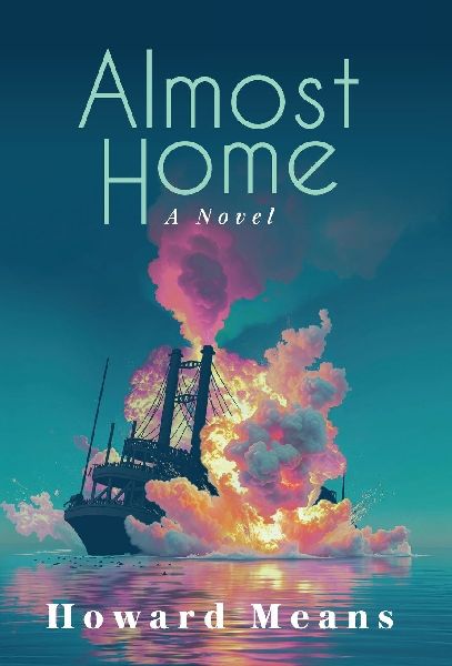 Almost Home: A Novel of the Sultana and the Last Great Tragedy of the Civil War