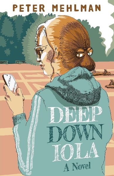 Deep Down Iola: A Novel About a Young Woman with a Bizarre Gift